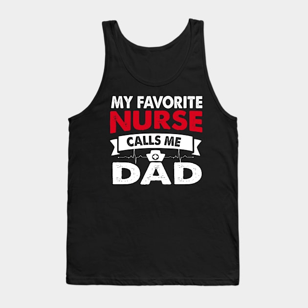 Mens My Favorite Nurse Calls Me Dad T-Shirt Father_s Day Gift Tank Top by Kaileymahoney